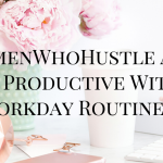 How To Be More Productive With A Workday Routine