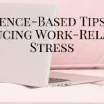 5 Science-Based Tips for Reducing Work-Related Stress