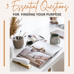 3 Essential Questions For  Finding Your Purpose