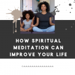 How Spiritual Meditation Can Improve Your Life (1)